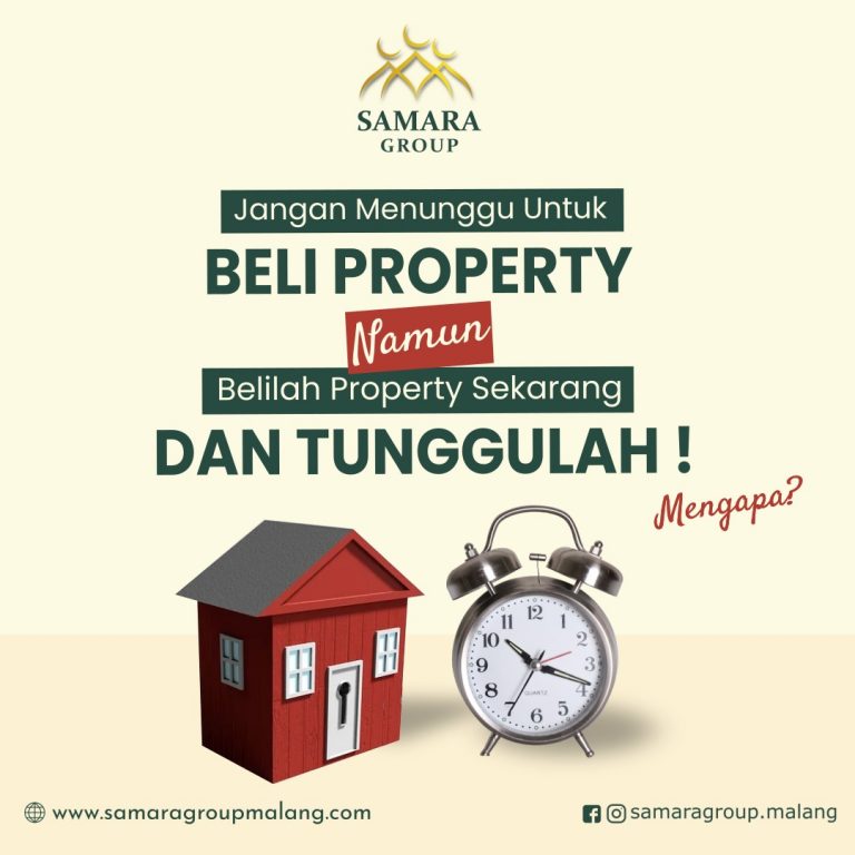 Jangan Menunggu Untuk Beli Property, Namun Belilah Property Sekarang dan Tunggulah! Mengapa?