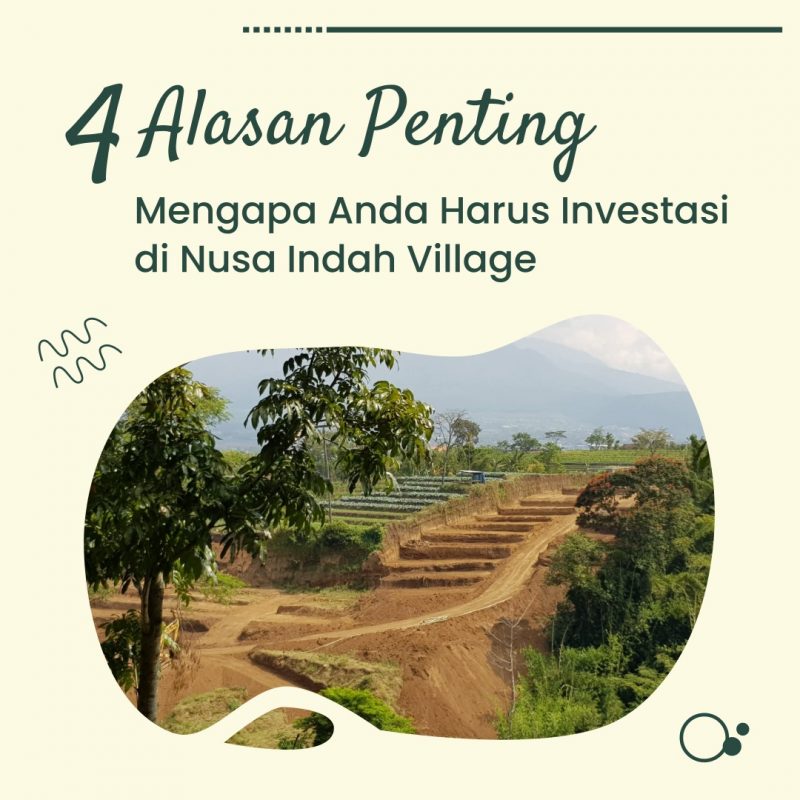 4 Alasan Mengapa Anda Harus Berinvestasi di Nusa Indah Village